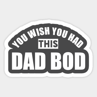 You Wish You Had This Dad Bod Sticker